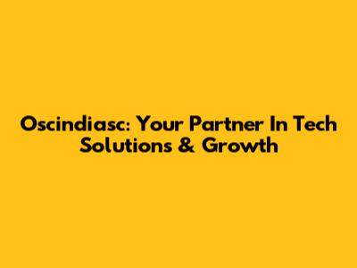 Oscindiasc: Your Partner In Tech Solutions & Growth