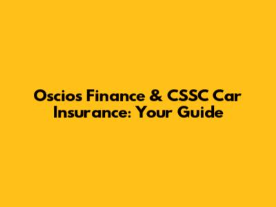 Oscios Finance & CSSC Car Insurance: Your Guide