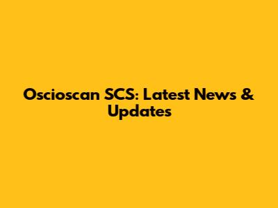 Oscioscan SCS: Latest News & Updates
