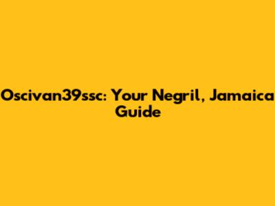 Oscivan39ssc: Your Negril, Jamaica Guide