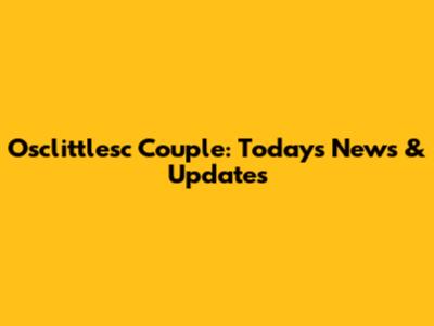 Osclittlesc Couple: Today's News & Updates