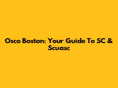 Osco Boston: Your Guide To SC & Scuasc