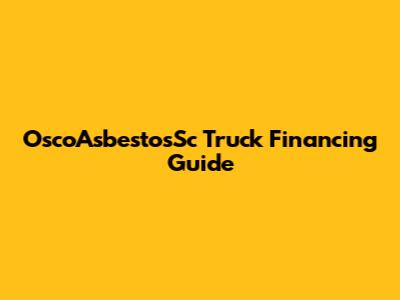 OscoAsbestosSc Truck Financing Guide