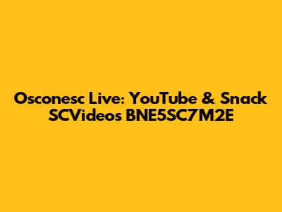 Osconesc Live: YouTube & Snack SCVideos BNE5SC7M2E