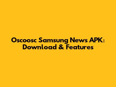 Oscoosc Samsung News APK: Download & Features