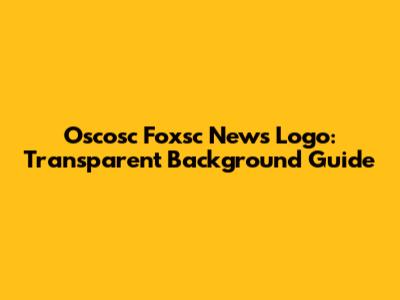 Oscosc Foxsc News Logo: Transparent Background Guide