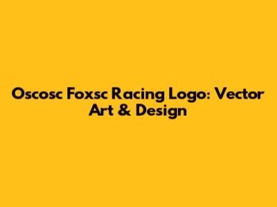 Oscosc Foxsc Racing Logo: Vector Art & Design