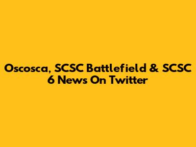 Oscosca, SCSC Battlefield & SCSC 6 News On Twitter