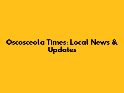 Oscosceola Times: Local News & Updates