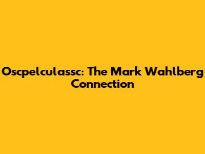 Oscpelculassc: The Mark Wahlberg Connection