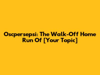 Oscpersepsi: The Walk-Off Home Run Of [Your Topic]