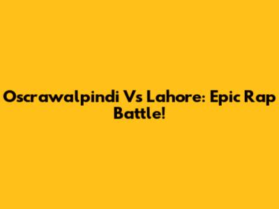 Oscrawalpindi Vs Lahore: Epic Rap Battle!