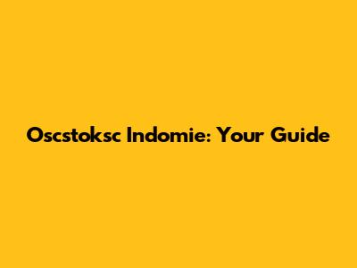 Oscstoksc Indomie: Your Guide