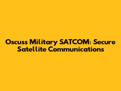 Oscuss Military SATCOM: Secure Satellite Communications