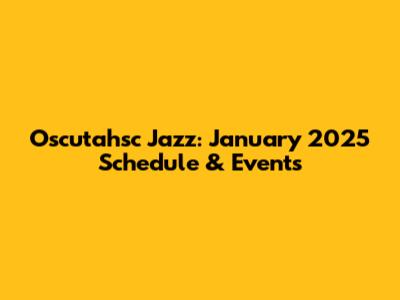 Oscutahsc Jazz: January 2025 Schedule & Events