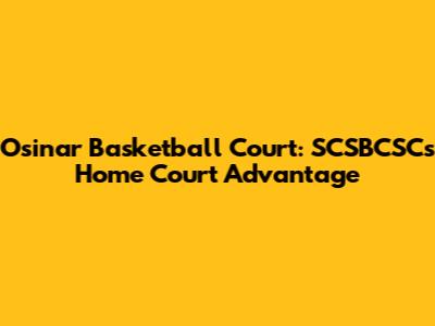 Osinar Basketball Court: SCSBCSC's Home Court Advantage