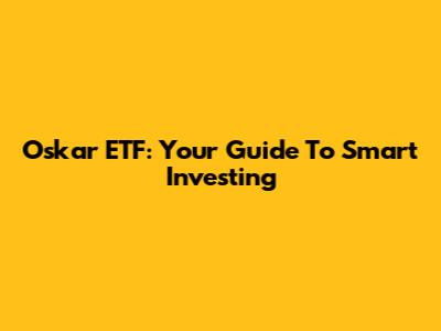 Oskar ETF: Your Guide To Smart Investing