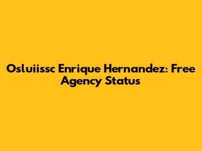 Osluiissc Enrique Hernandez: Free Agency Status