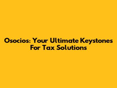 Osocios: Your Ultimate Keystones For Tax Solutions