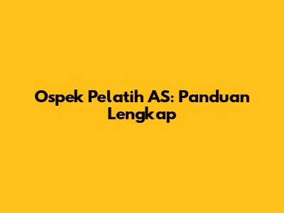 Ospek Pelatih AS: Panduan Lengkap
