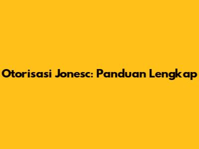 Otorisasi Jonesc: Panduan Lengkap