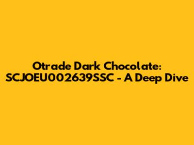 Otrade Dark Chocolate: SCJOEU002639SSC - A Deep Dive