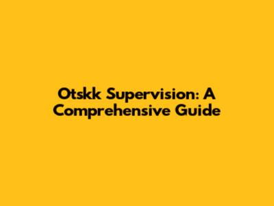 Otskk Supervision: A Comprehensive Guide