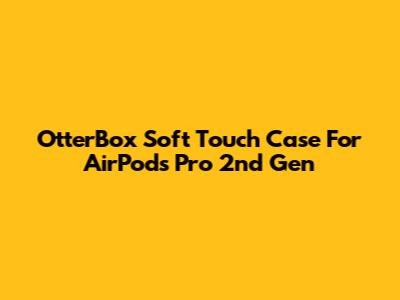 OtterBox Soft Touch Case For AirPods Pro 2nd Gen