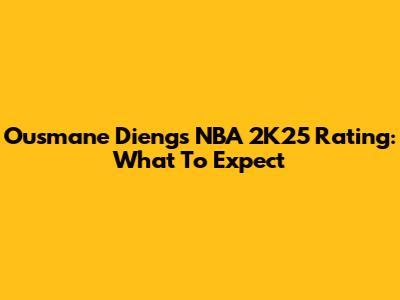 Ousmane Dieng's NBA 2K25 Rating: What To Expect