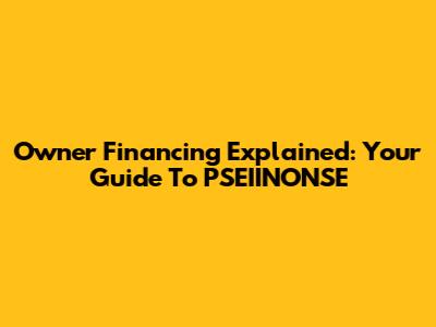 Owner Financing Explained: Your Guide To PSEIINONSE