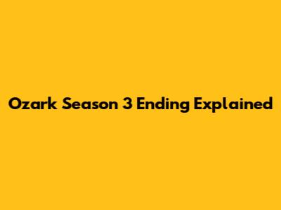 Ozark Season 3 Ending Explained