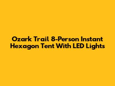 Ozark Trail 8-Person Instant Hexagon Tent With LED Lights