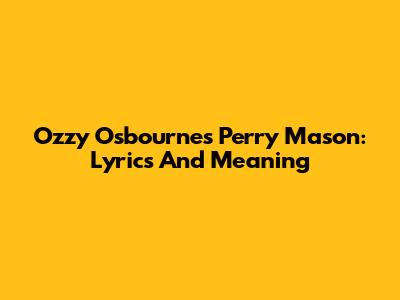 Ozzy Osbourne's Perry Mason: Lyrics And Meaning