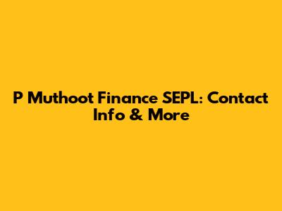 P Muthoot Finance SEPL: Contact Info & More