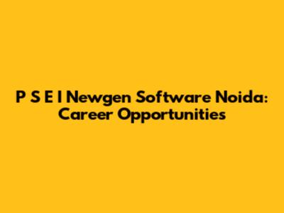 P S E I Newgen Software Noida: Career Opportunities