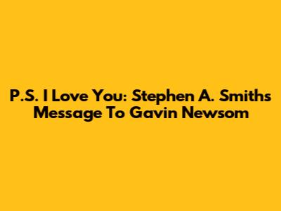 P.S. I Love You: Stephen A. Smith's Message To Gavin Newsom