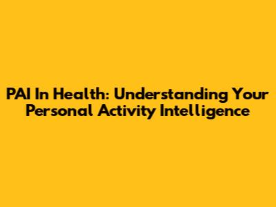 PAI In Health: Understanding Your Personal Activity Intelligence