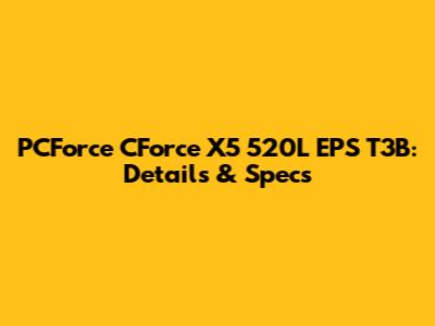 PCForce CForce X5 520L EPS T3B: Details & Specs
