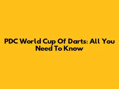 PDC World Cup Of Darts: All You Need To Know