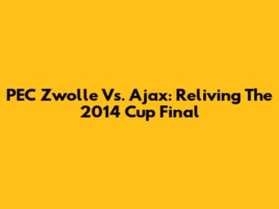PEC Zwolle Vs. Ajax: Reliving The 2014 Cup Final