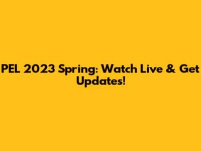 PEL 2023 Spring: Watch Live & Get Updates!