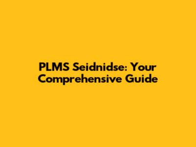 PLMS Seidnidse: Your Comprehensive Guide