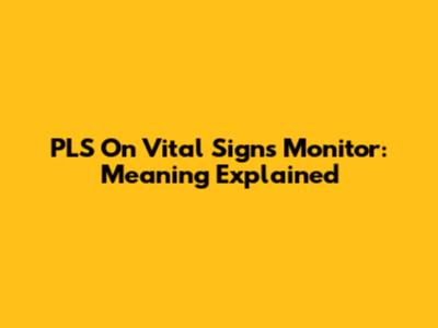 PLS On Vital Signs Monitor: Meaning Explained