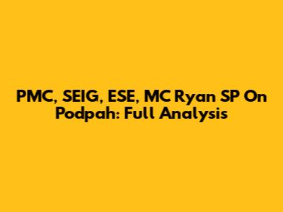 PMC, SEIG, ESE, MC Ryan SP On Podpah: Full Analysis