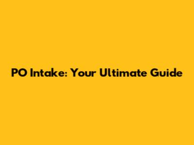 PO Intake: Your Ultimate Guide