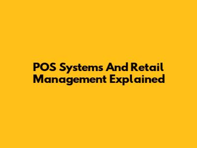 POS Systems And Retail Management Explained