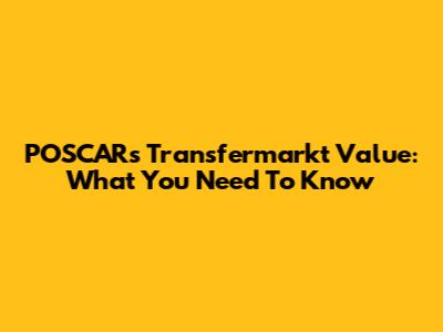 POSCAR's Transfermarkt Value: What You Need To Know