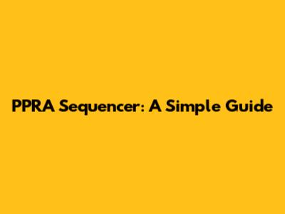 PPRA Sequencer: A Simple Guide