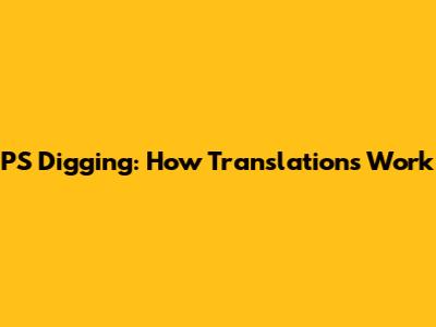 PS Digging: How Translations Work