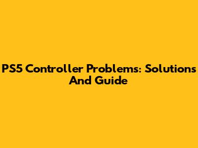 PS5 Controller Problems: Solutions And Guide